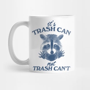 It’s Trash Can, Not Trash Can’t Raccoon Mug